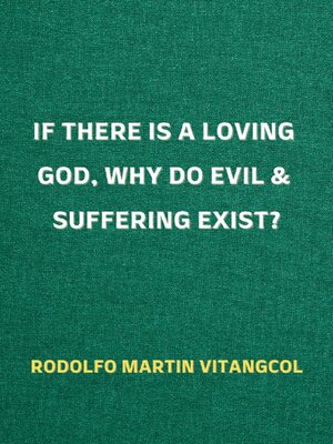 cover image of If There Is a Loving God, Why Do Evil and Suffering Exist?